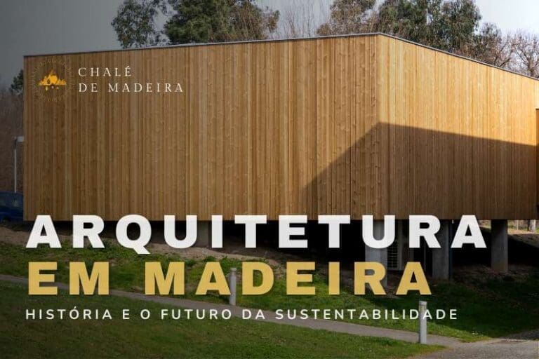 Arquitetura em Madeira: história, sustentabilidade e tradição