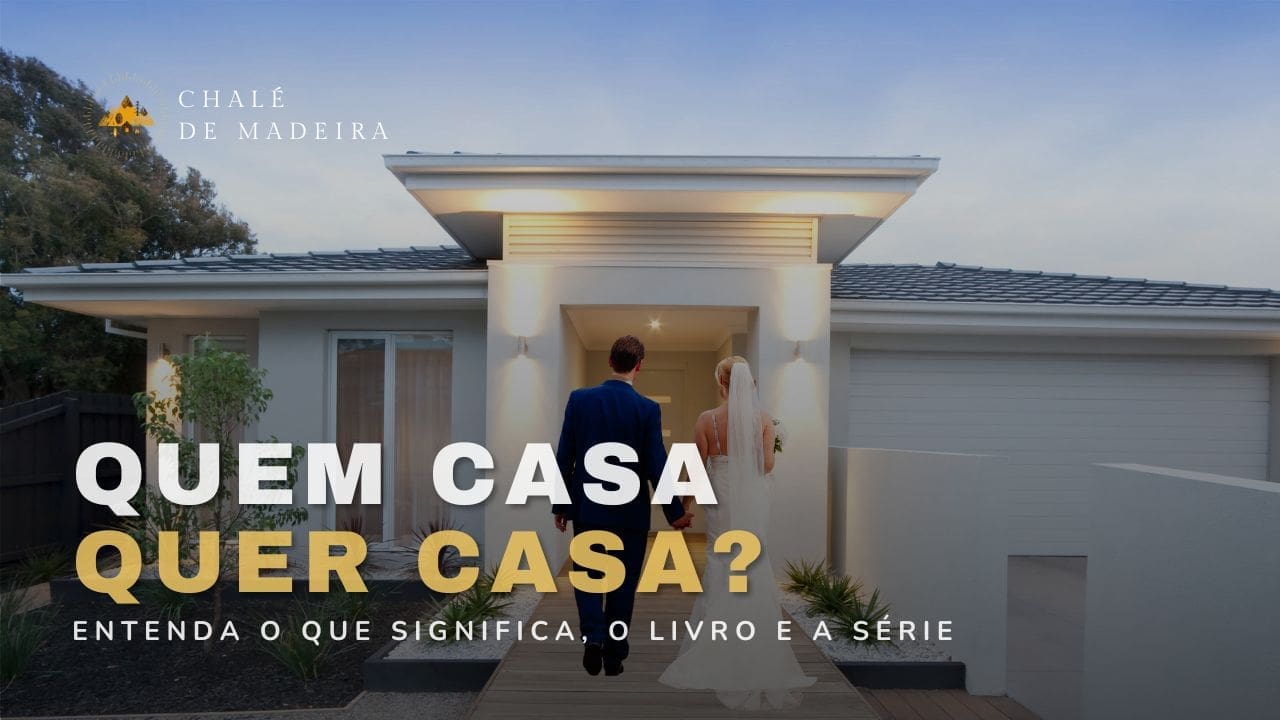 Quem casa quer casa. O que significa? Entenda os sentidos!