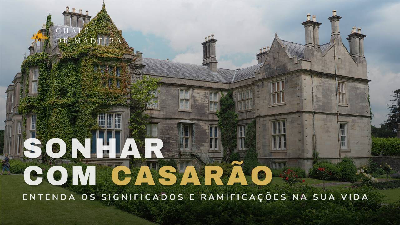 O que significa sonhar com casarão? Saiba como interpretar!