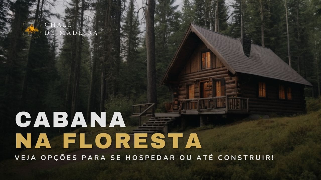 Cabana na Floresta: pousadas, refúgios, chalés e +30 ideias