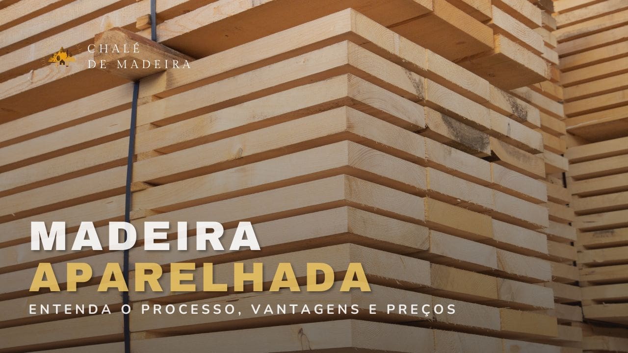 Madeira Aparelhada: o que é? Entenda o processo e preços!