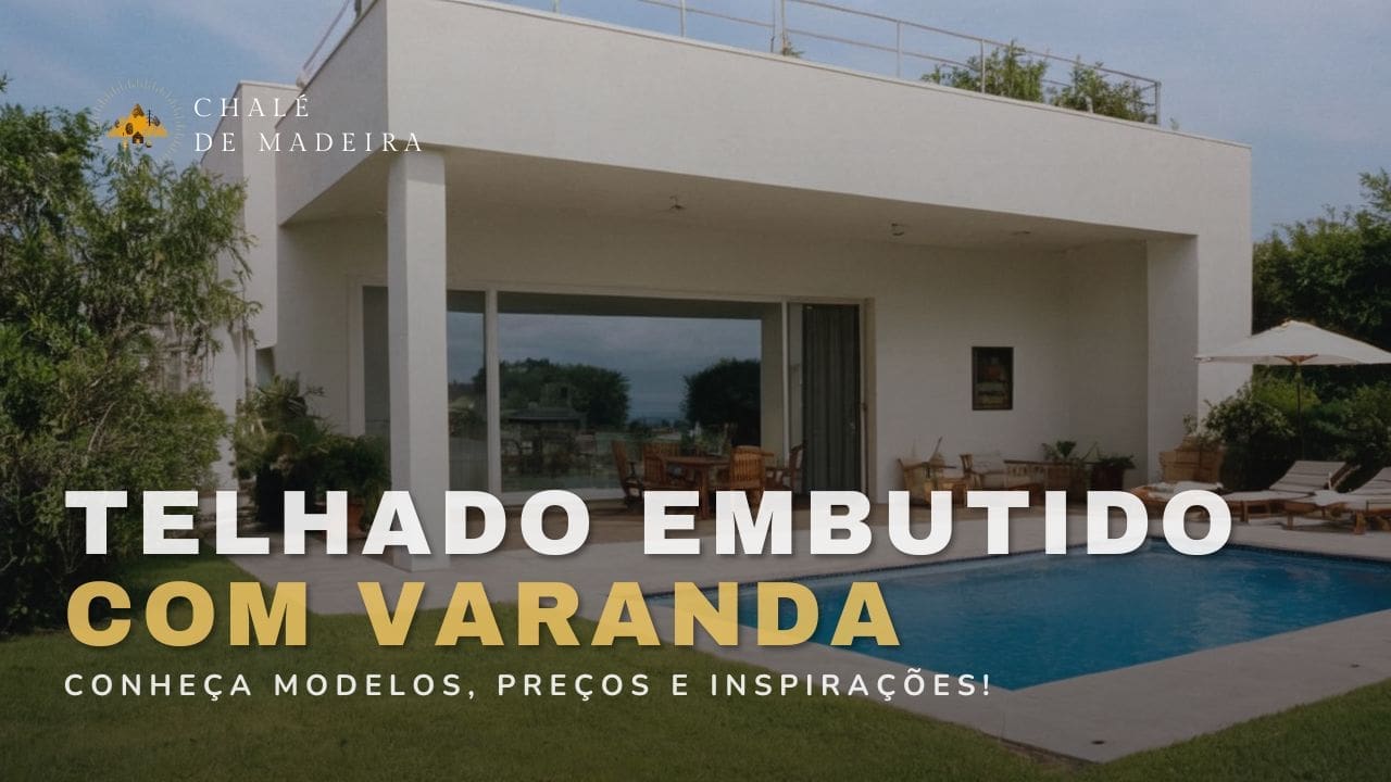 Telhado Embutido com Varanda: modelos, preços e +30 ideias!