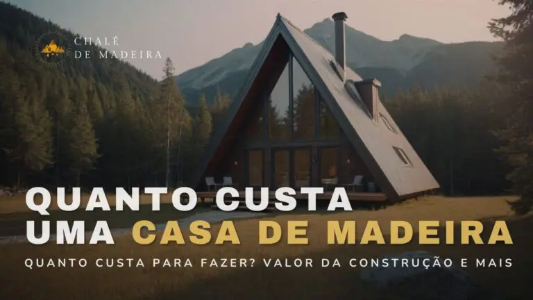 Casa de Madeira quanto custa para fazer? Valor da construção