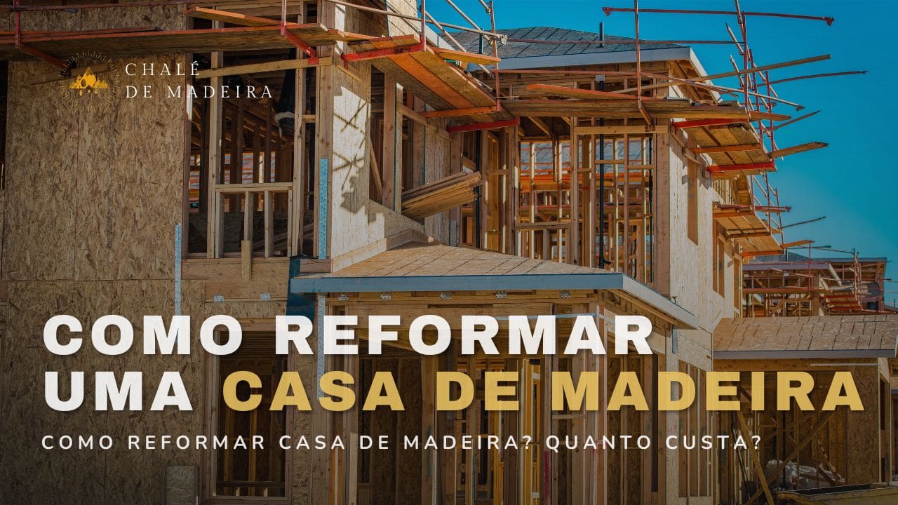 Como reformar casa de madeira? Quanto custa?