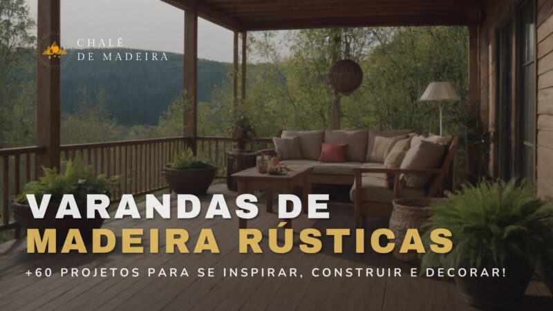 Varandas de Madeira Rústicas: 60 projetos incríveis