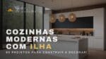 Cozinhas modernas com ilha 60 projetos inspiradores + dicas