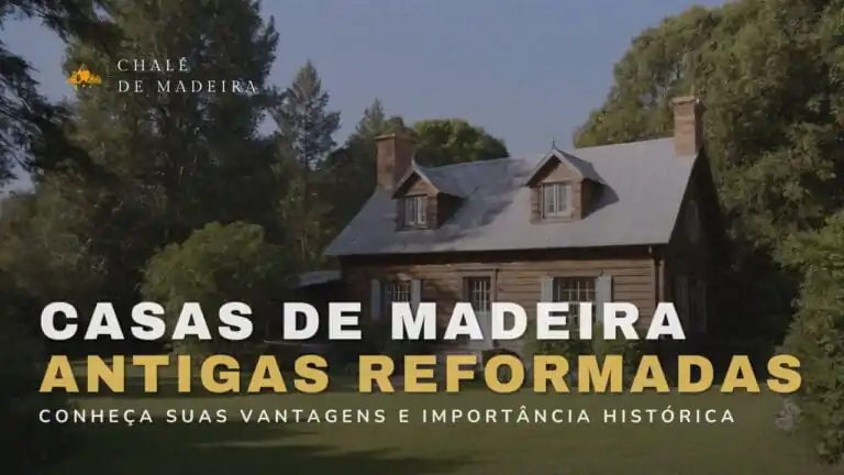 Casas de Madeira Antigas reformadas valem a pena - cópia