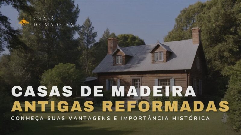 Casas de Madeira Antigas reformadas valem a pena?