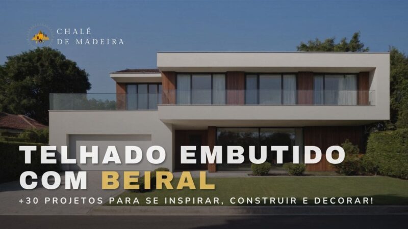 Telhado embutido com beiral: 30 projetos para construir!