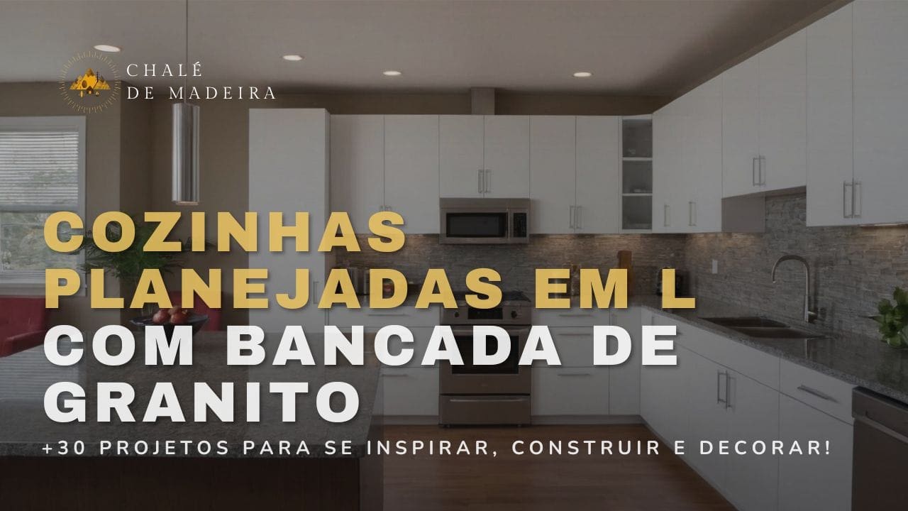 30 cozinhas planejadas em L com bancada de granito incríveis