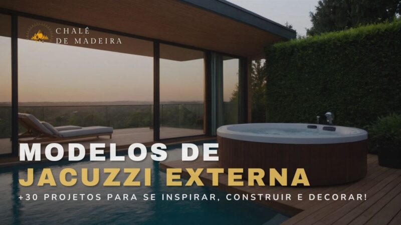 Jacuzzi Externa vale a pena? Confira 30 modelos incríveis!